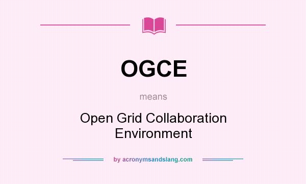 What does OGCE mean? It stands for Open Grid Collaboration Environment