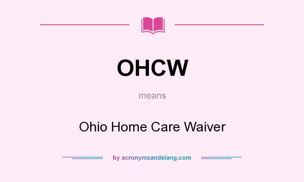 What does OHCW mean? It stands for Ohio Home Care Waiver