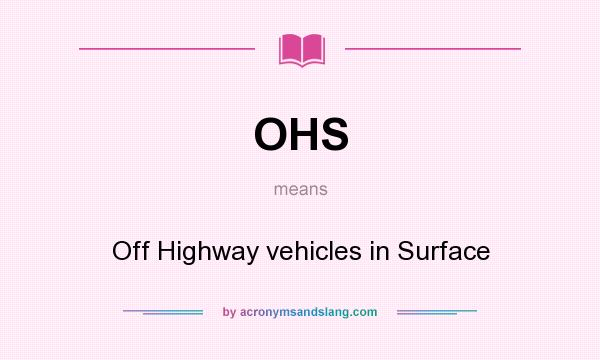 What does OHS mean? It stands for Off Highway vehicles in Surface