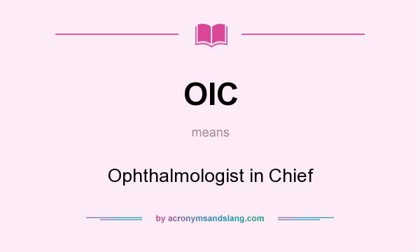 What does OIC mean? It stands for Ophthalmologist in Chief