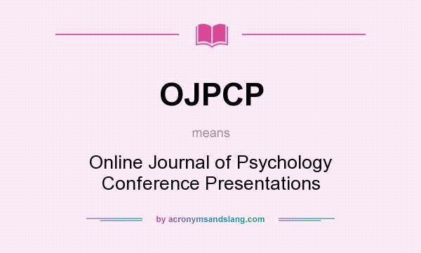 What does OJPCP mean? It stands for Online Journal of Psychology Conference Presentations