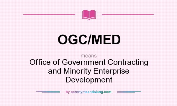 What does OGC/MED mean? It stands for Office of Government Contracting and Minority Enterprise Development