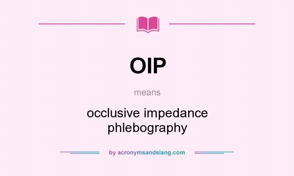 What does OIP mean? It stands for occlusive impedance phlebography