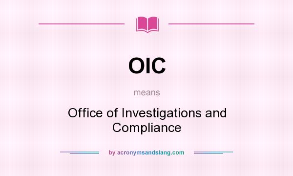 What does OIC mean? It stands for Office of Investigations and Compliance