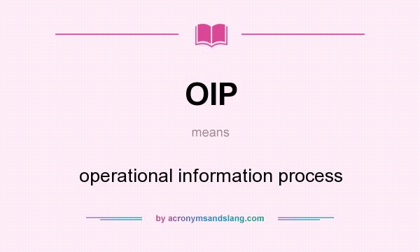 What does OIP mean? It stands for operational information process