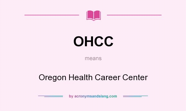 What does OHCC mean? It stands for Oregon Health Career Center
