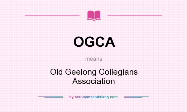 What does OGCA mean? It stands for Old Geelong Collegians Association