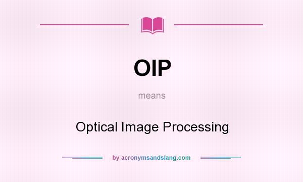 What does OIP mean? It stands for Optical Image Processing