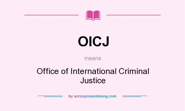 What does OICJ mean? It stands for Office of International Criminal Justice