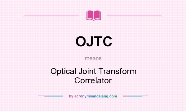 What does OJTC mean? It stands for Optical Joint Transform Correlator