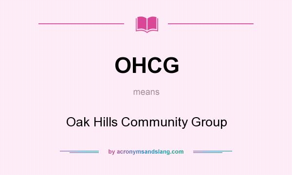 What does OHCG mean? It stands for Oak Hills Community Group