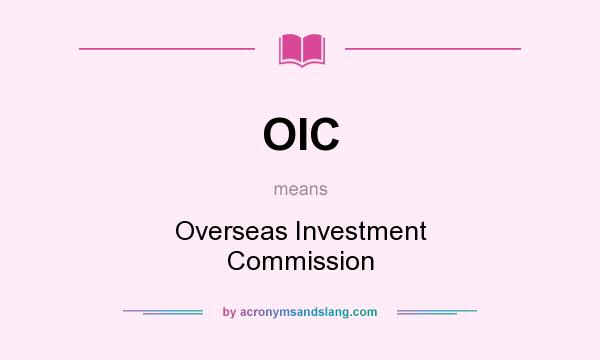 What does OIC mean? It stands for Overseas Investment Commission