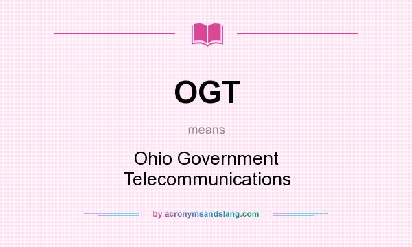 What does OGT mean? It stands for Ohio Government Telecommunications