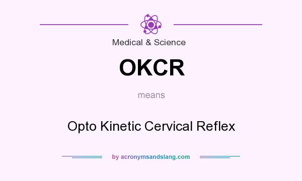 What does OKCR mean? It stands for Opto Kinetic Cervical Reflex