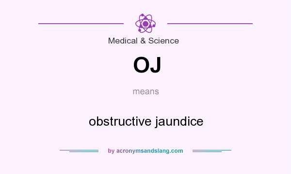 What does OJ mean? It stands for obstructive jaundice