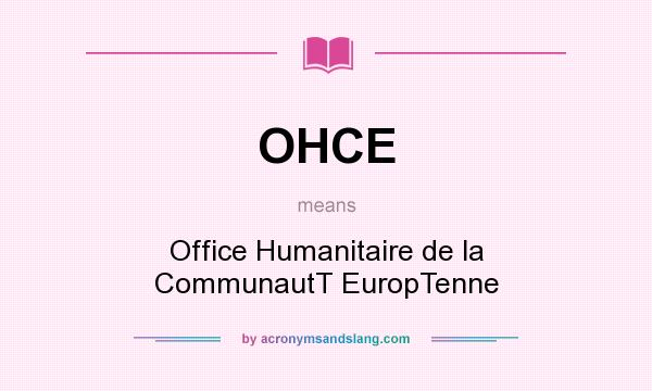What does OHCE mean? It stands for Office Humanitaire de la CommunautT EuropTenne