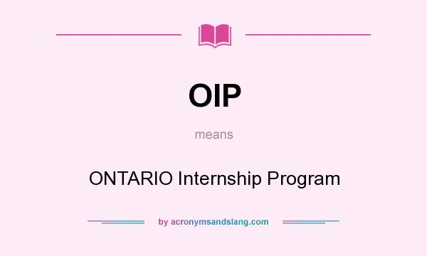 What does OIP mean? It stands for ONTARIO Internship Program