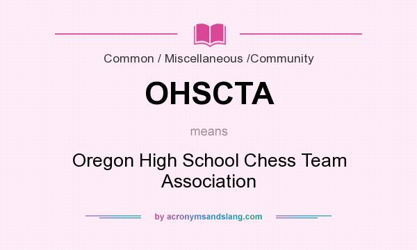 What does OHSCTA mean? It stands for Oregon High School Chess Team Association