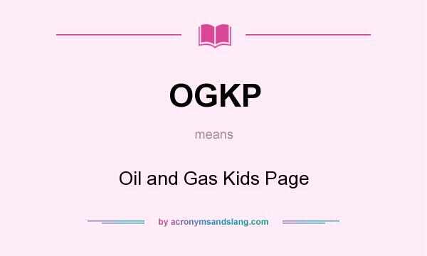 What does OGKP mean? It stands for Oil and Gas Kids Page