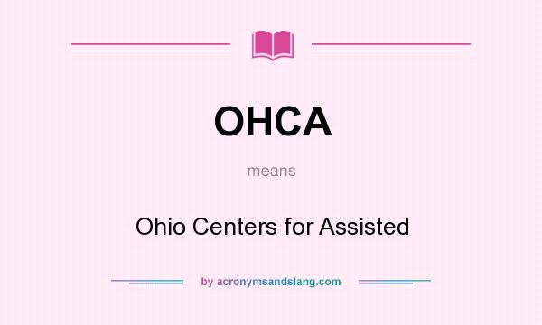 What does OHCA mean? It stands for Ohio Centers for Assisted