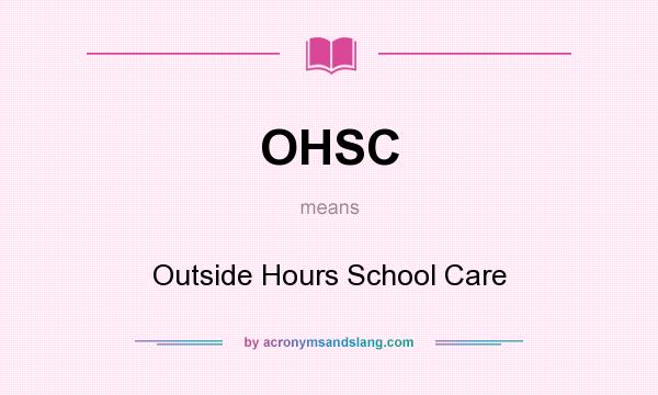 What does OHSC mean? It stands for Outside Hours School Care