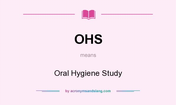 What does OHS mean? It stands for Oral Hygiene Study
