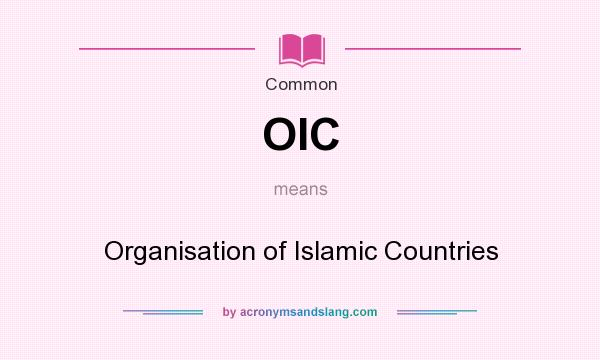 What does OIC mean? It stands for Organisation of Islamic Countries