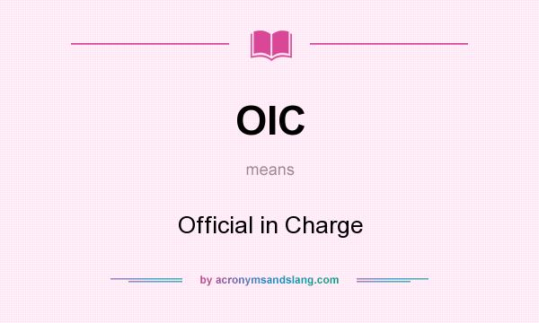 What does OIC mean? It stands for Official in Charge