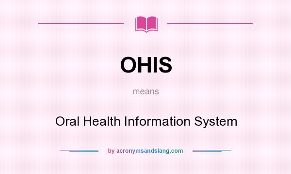 What does OHIS mean? It stands for Oral Health Information System