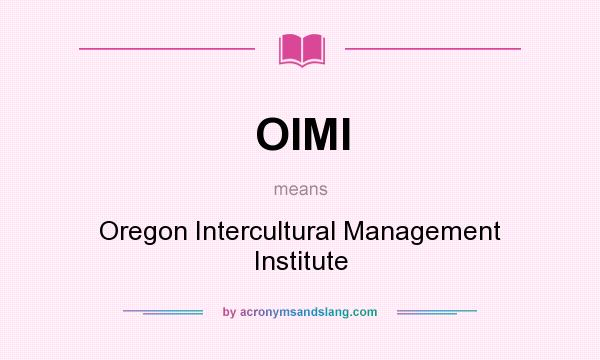 What does OIMI mean? It stands for Oregon Intercultural Management Institute