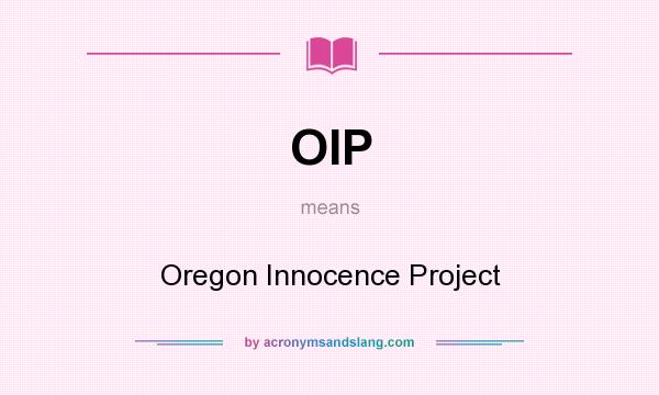 What does OIP mean? It stands for Oregon Innocence Project