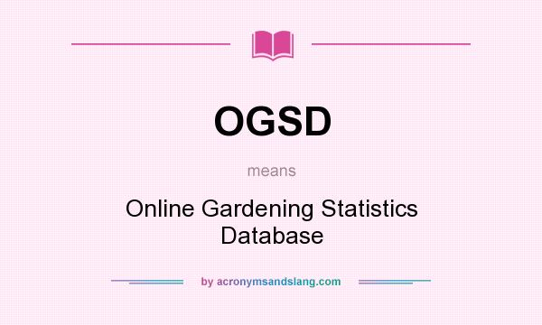 What does OGSD mean? It stands for Online Gardening Statistics Database