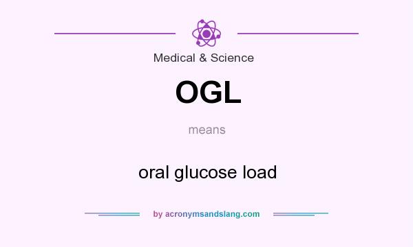 What does OGL mean? It stands for oral glucose load