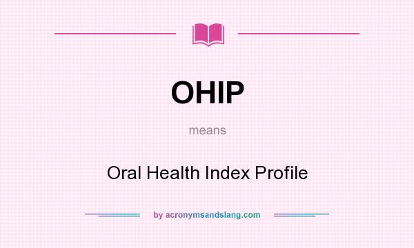What does OHIP mean? It stands for Oral Health Index Profile