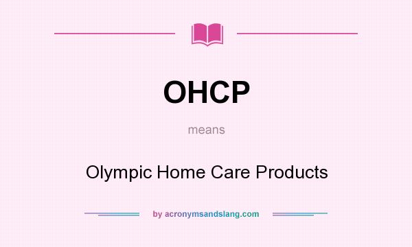 What does OHCP mean? It stands for Olympic Home Care Products