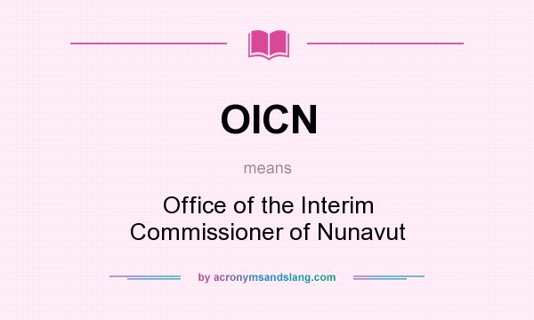 What does OICN mean? It stands for Office of the Interim Commissioner of Nunavut