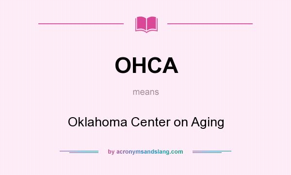 What does OHCA mean? It stands for Oklahoma Center on Aging