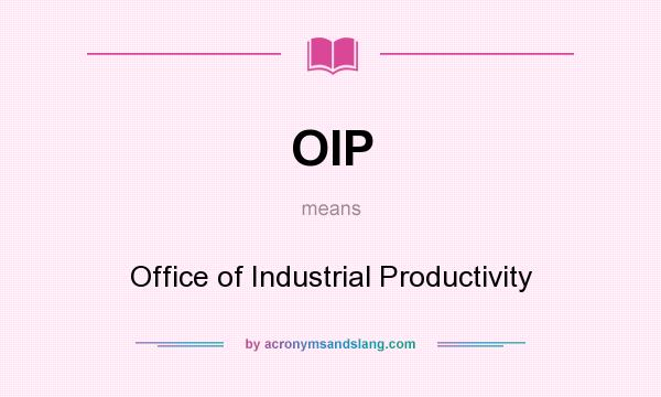 What does OIP mean? It stands for Office of Industrial Productivity