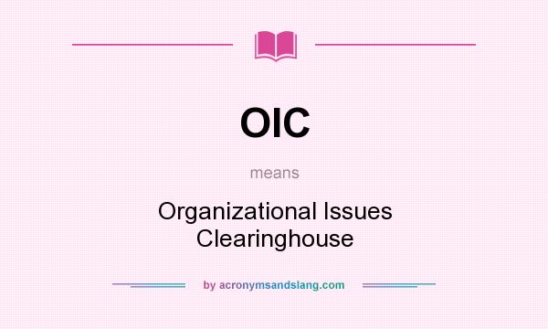 What does OIC mean? It stands for Organizational Issues Clearinghouse