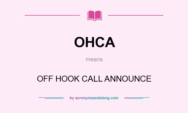 What does OHCA mean? It stands for OFF HOOK CALL ANNOUNCE