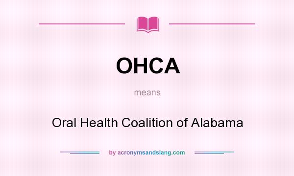 What does OHCA mean? It stands for Oral Health Coalition of Alabama