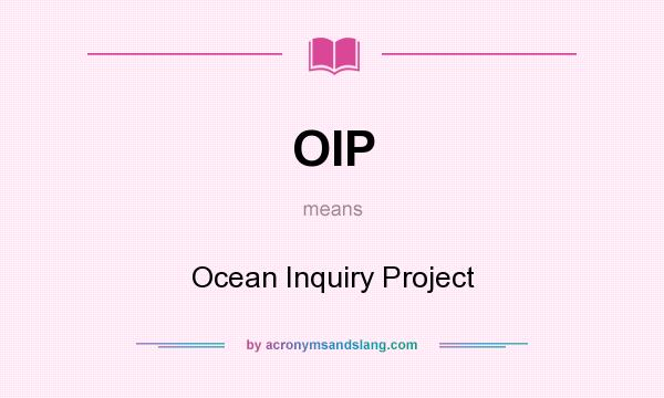 What does OIP mean? It stands for Ocean Inquiry Project