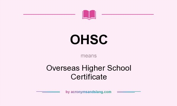 What does OHSC mean? It stands for Overseas Higher School Certificate