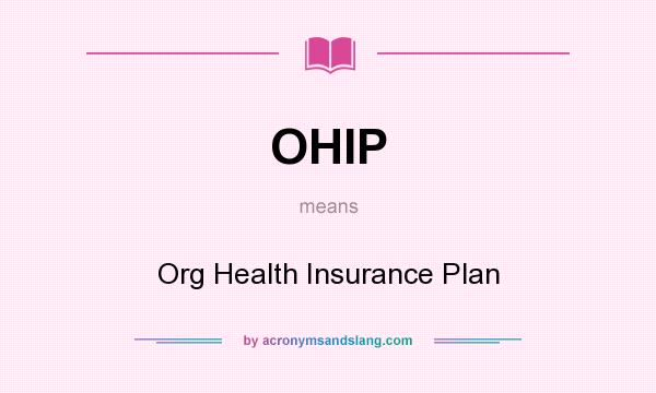 What does OHIP mean? It stands for Org Health Insurance Plan