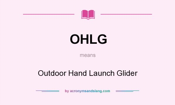 What does OHLG mean? It stands for Outdoor Hand Launch Glider