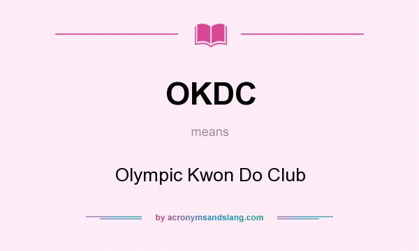 What does OKDC mean? It stands for Olympic Kwon Do Club