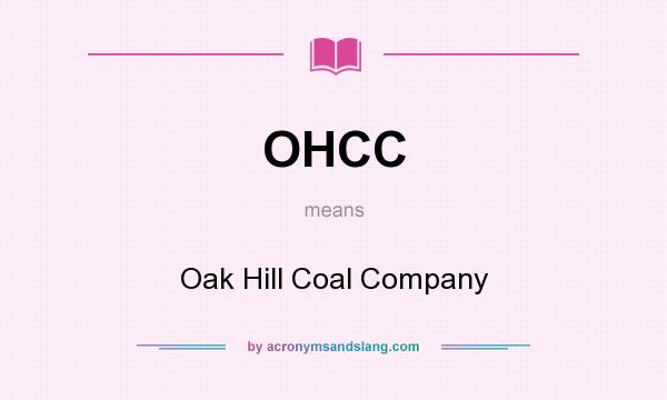 What does OHCC mean? It stands for Oak Hill Coal Company