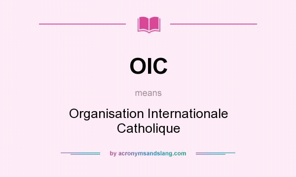 What does OIC mean? It stands for Organisation Internationale Catholique