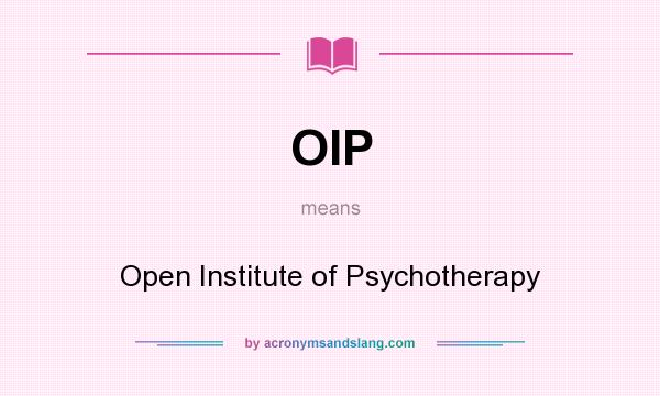 What does OIP mean? It stands for Open Institute of Psychotherapy
