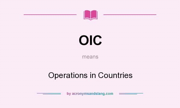 What does OIC mean? It stands for Operations in Countries